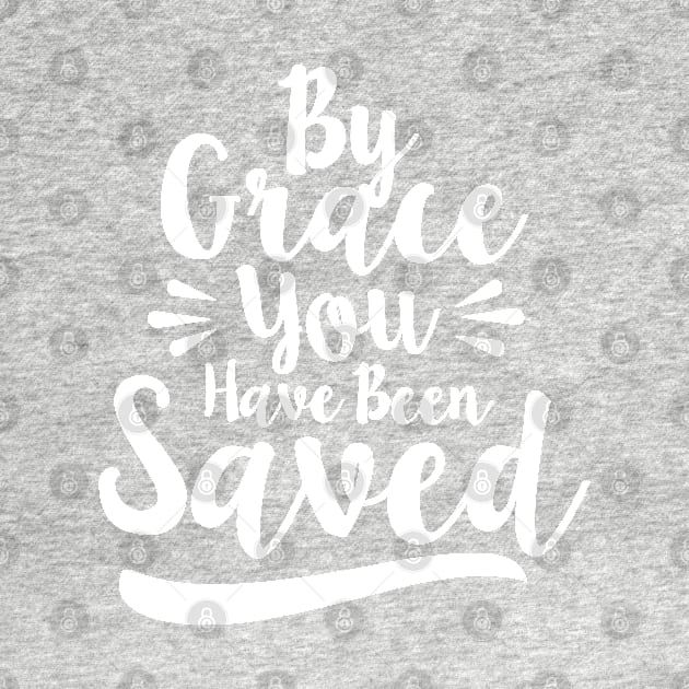 By Grace You Have Been Saved by radquoteshirts